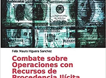 Combate sobre Operaciones con Recursos de Procedencia Ilícita: Lavado de Dinero (Spanish Edition)