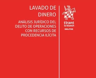Lavado de dinero. Análisis jurídico del delito de operaciones con recursos de procedencia ilícita – Edición México – (Los Delitos)