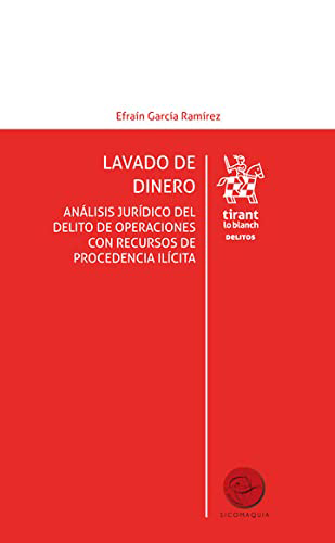 Lavado de dinero. Análisis jurídico del delito de operaciones con recursos de procedencia ilícita – Edición México – (Los Delitos)