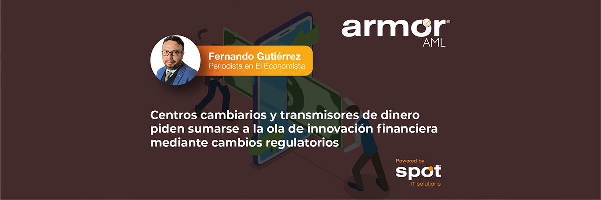 Centros cambiarios y transmisores de dinero piden sumarse a la ola de innovación financiera mediante cambios regulatorios