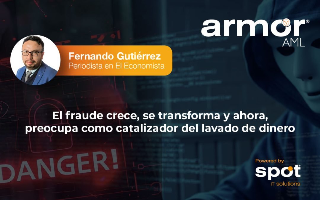 El fraude crece, se transforma y ahora, preocupa como catalizador del lavado de dinero 