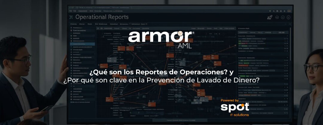 ¿Qué son los Reportes de Operaciones y por qué son clave en la prevención del lavado de dinero?
