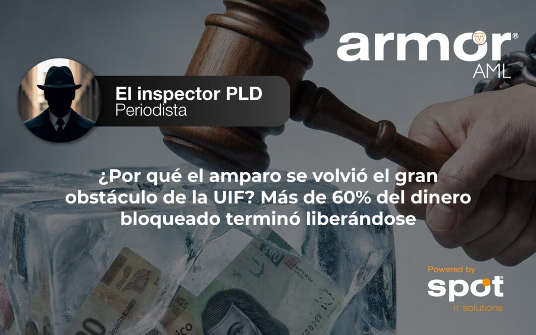 ¿Por qué el amparo se volvió el gran obstáculo de la UIF? Más de 60% del dinero bloqueado terminó liberándose
