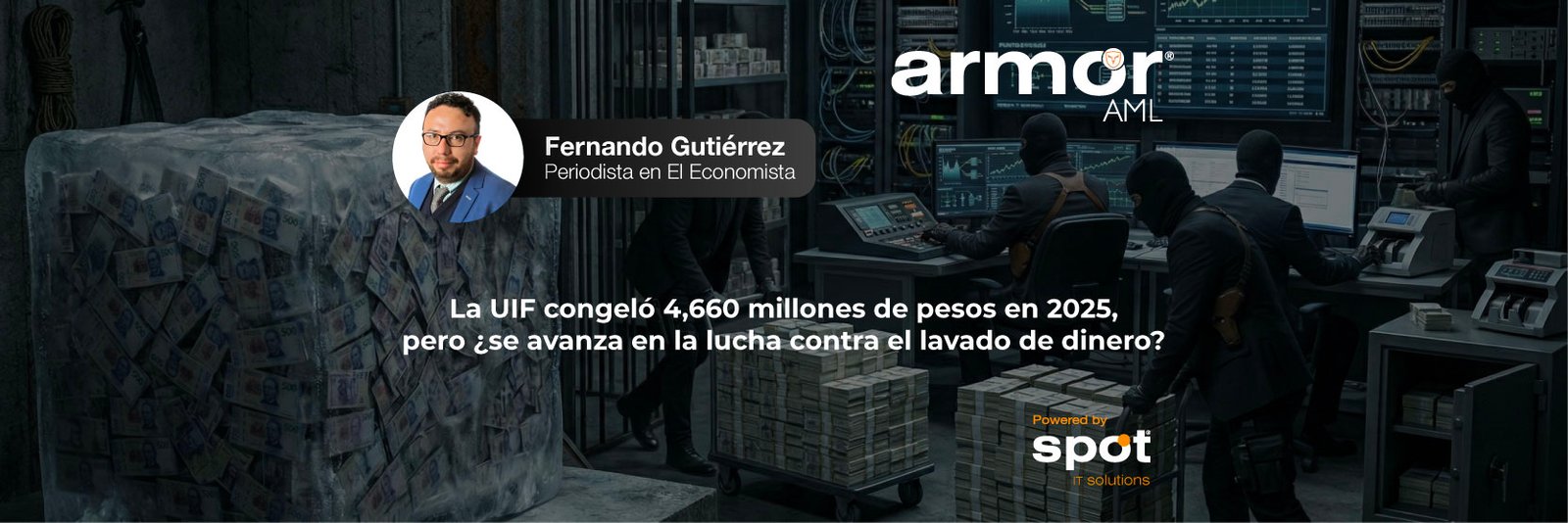 La UIF congeló 4,660 millones de pesos en 2025, pero ¿se avanza en la lucha contra el lavado de dinero?