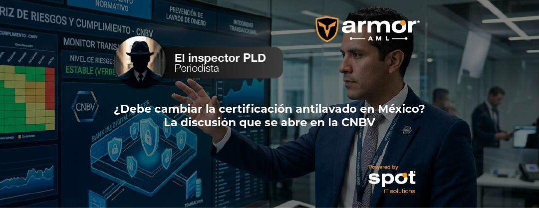 ¿Debe cambiar la certificación antilavado en México? La discusión que se abre en la CNBV