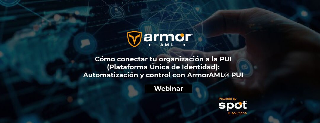 Cómo conectar tu organización a la PUI (Plataforma Única de Identidad): Automatización y control con ArmorAML® PUI