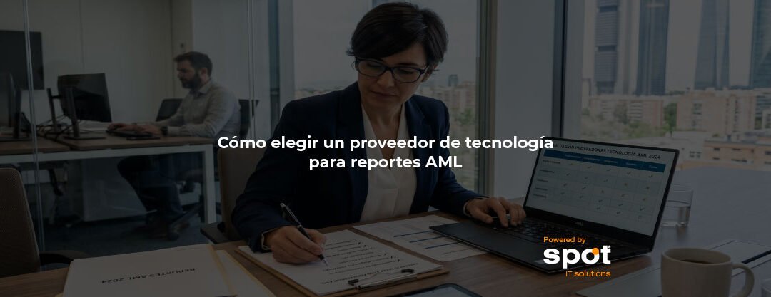 Cómo elegir un proveedor de tecnología para reportes AML